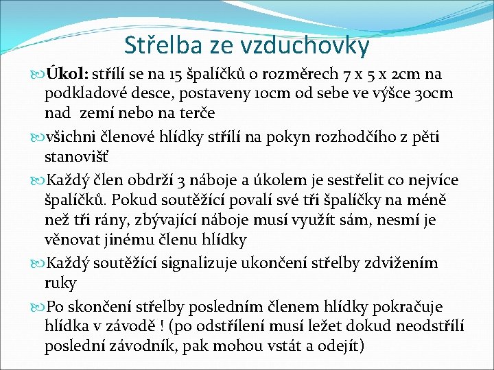 Střelba ze vzduchovky Úkol: střílí se na 15 špalíčků o rozměrech 7 x 5