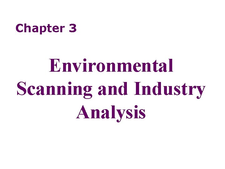 Chapter 3 Environmental Scanning and Industry Analysis 