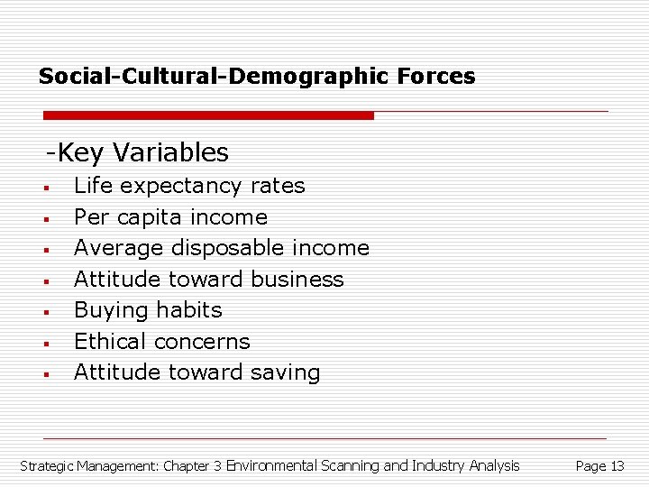 Social-Cultural-Demographic Forces -Key Variables § § § § Life expectancy rates Per capita income