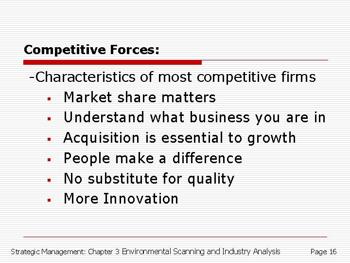 Competitive Forces: -Characteristics of most competitive firms § Market share matters § Understand what
