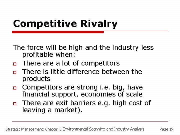 Competitive Rivalry The force will be high and the industry less profitable when: o