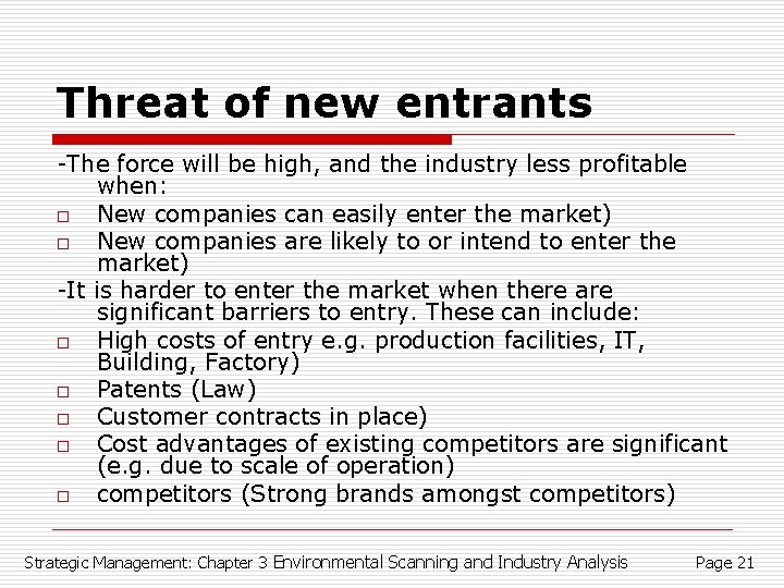 Threat of new entrants -The force will be high, and the industry less profitable