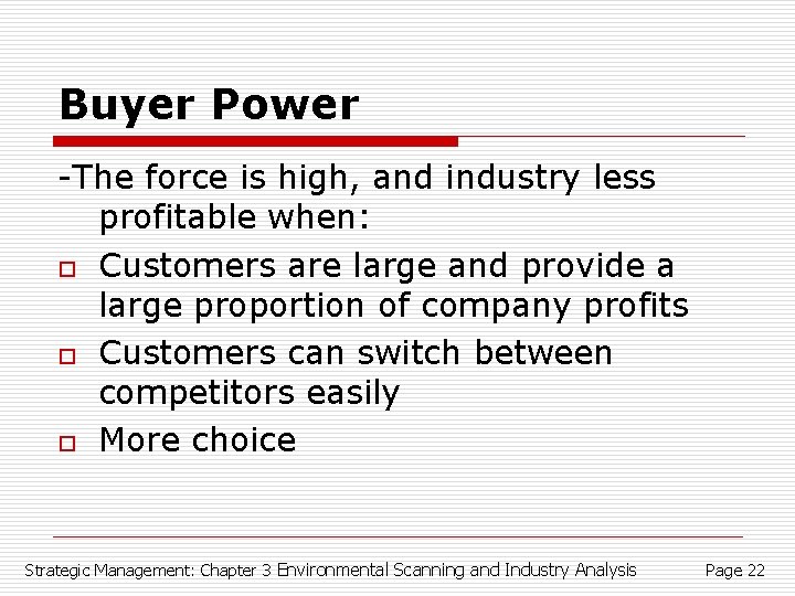 Buyer Power -The force is high, and industry less profitable when: o Customers are