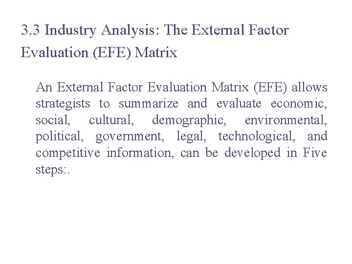 3. 3 Industry Analysis: The External Factor Evaluation (EFE) Matrix An External Factor Evaluation