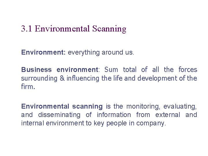 3. 1 Environmental Scanning Environment: everything around us. Business environment: Sum total of all