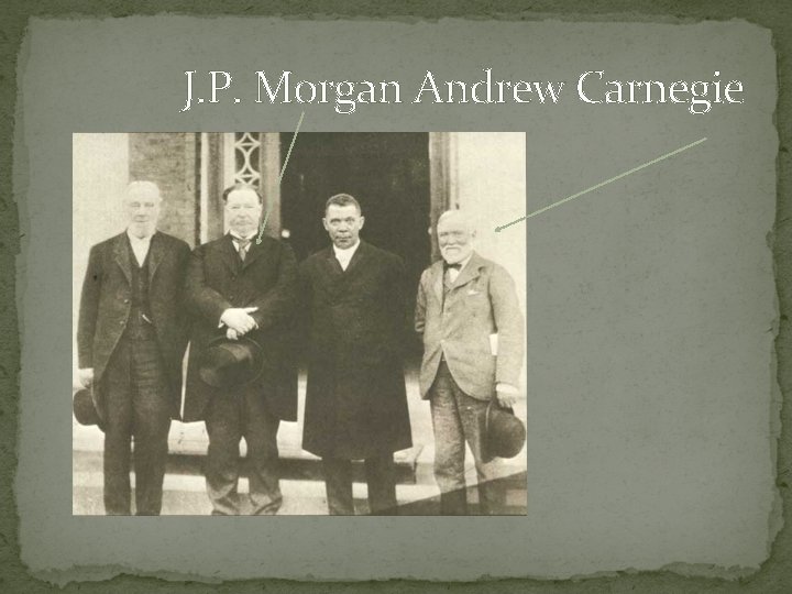 J. P. Morgan Andrew Carnegie 