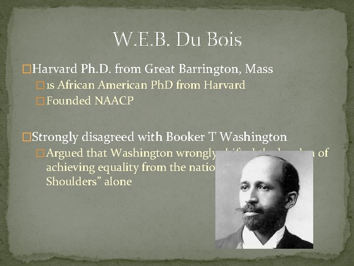 W. E. B. Du Bois �Harvard Ph. D. from Great Barrington, Mass � 1