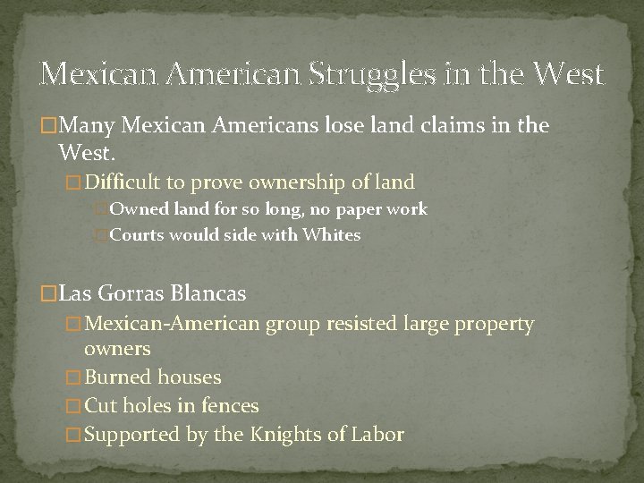 Mexican American Struggles in the West �Many Mexican Americans lose land claims in the