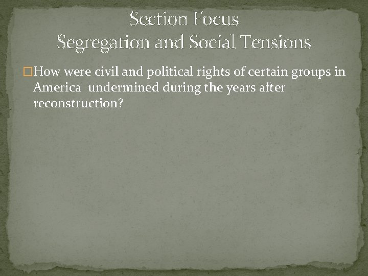 Section Focus Segregation and Social Tensions �How were civil and political rights of certain