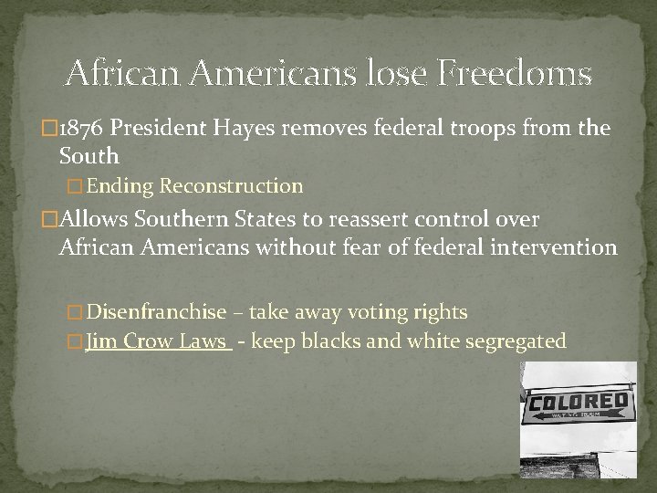 African Americans lose Freedoms � 1876 President Hayes removes federal troops from the South