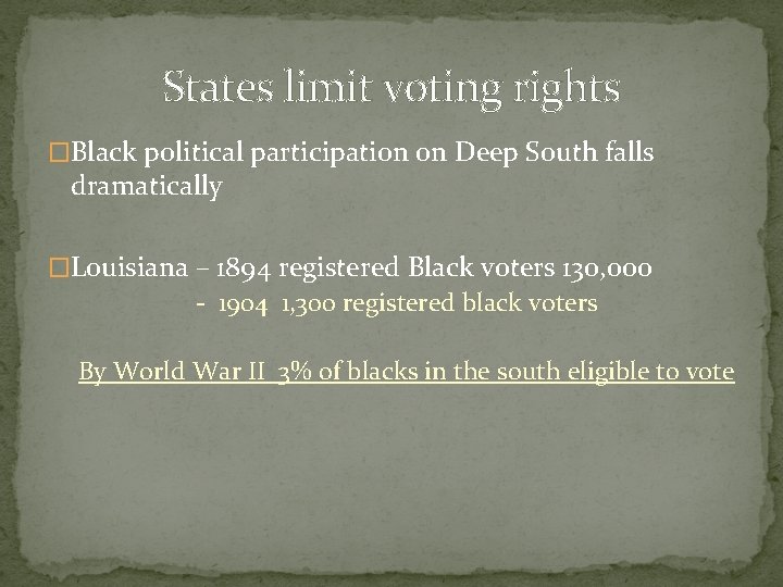 States limit voting rights �Black political participation on Deep South falls dramatically �Louisiana –