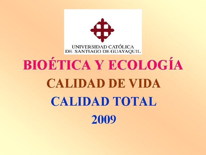 BIOÉTICA Y ECOLOGÍA CALIDAD DE VIDA CALIDAD TOTAL 2009 