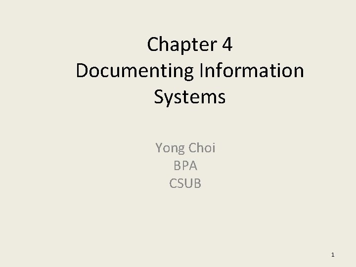 Chapter 4 Documenting Information Systems Yong Choi BPA CSUB 1 