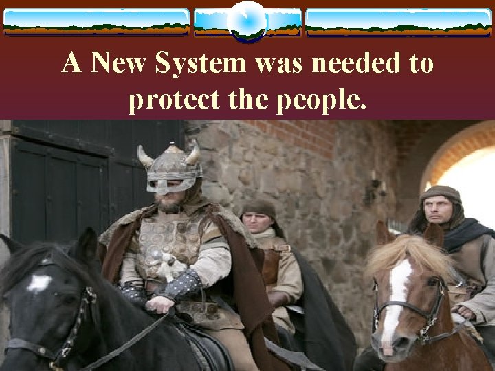 A New System was needed to protect the people. 