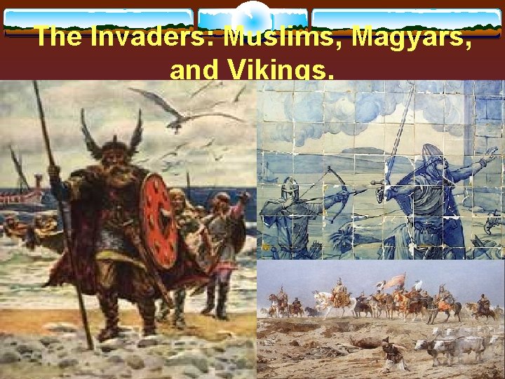 The Invaders: Muslims, Magyars, and Vikings. 