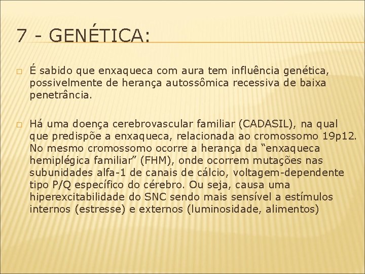 7 - GENÉTICA: � � É sabido que enxaqueca com aura tem influência genética,