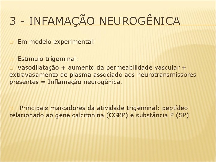 3 - INFAMAÇÃO NEUROGÊNICA � Em modelo experimental: Estímulo trigeminal: � Vasodilatação + aumento