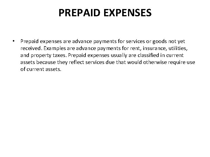 PREPAID EXPENSES • Prepaid expenses are advance payments for services or goods not yet