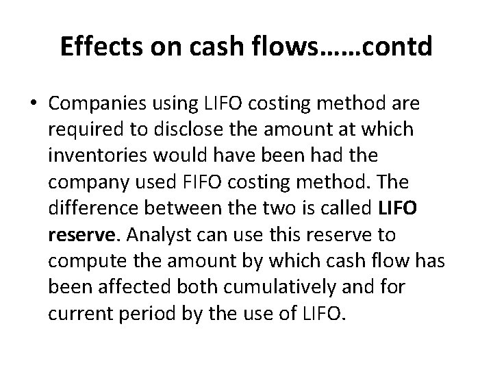 Effects on cash flows……contd • Companies using LIFO costing method are required to disclose