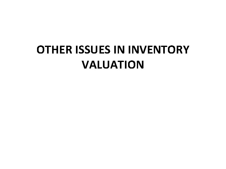 OTHER ISSUES IN INVENTORY VALUATION 