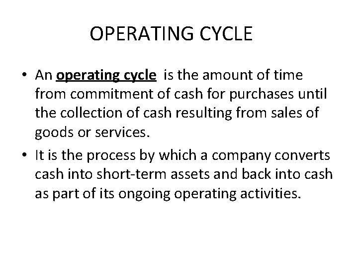 OPERATING CYCLE • An operating cycle is the amount of time from commitment of