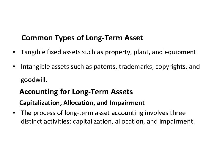 Common Types of Long-Term Asset • Tangible fixed assets such as property, plant, and