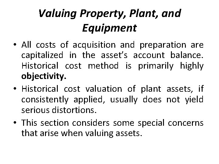 Valuing Property, Plant, and Equipment • All costs of acquisition and preparation are capitalized