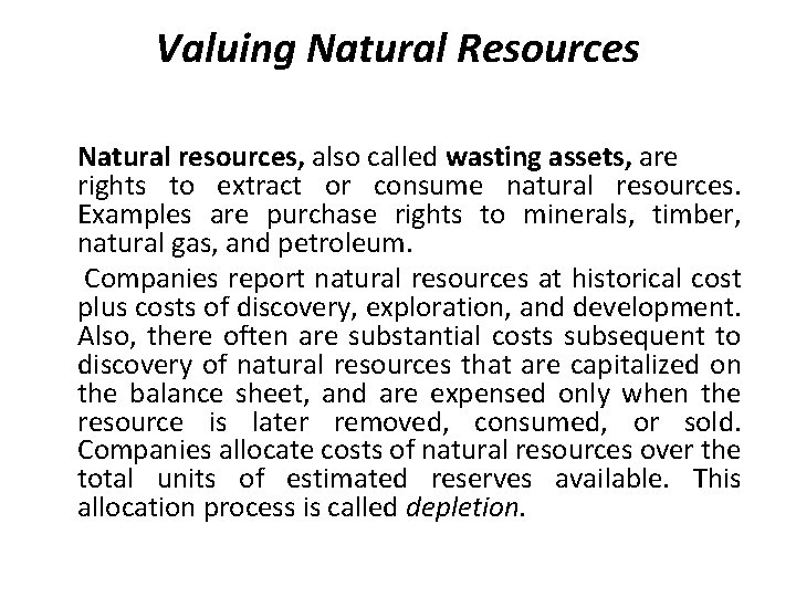 Valuing Natural Resources Natural resources, also called wasting assets, are rights to extract or