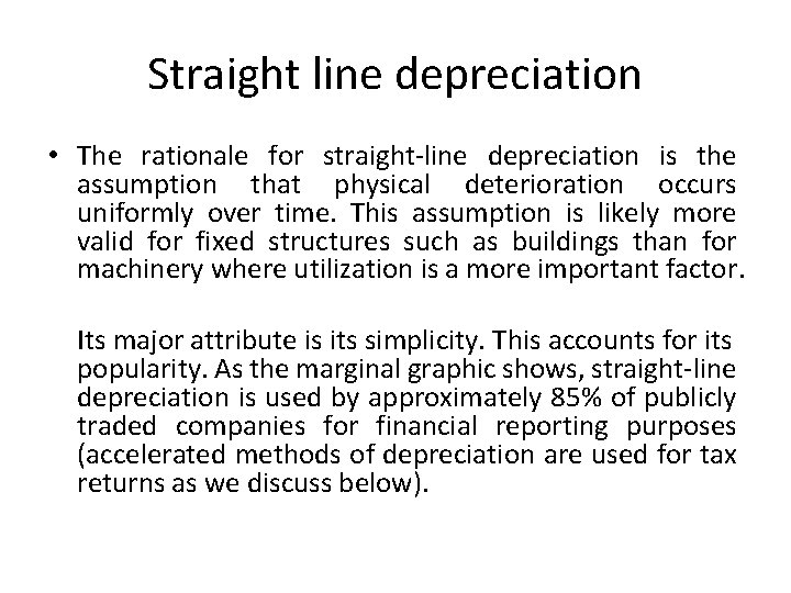 Straight line depreciation • The rationale for straight-line depreciation is the assumption that physical