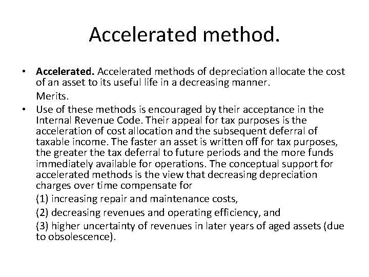 Accelerated method. • Accelerated methods of depreciation allocate the cost of an asset to