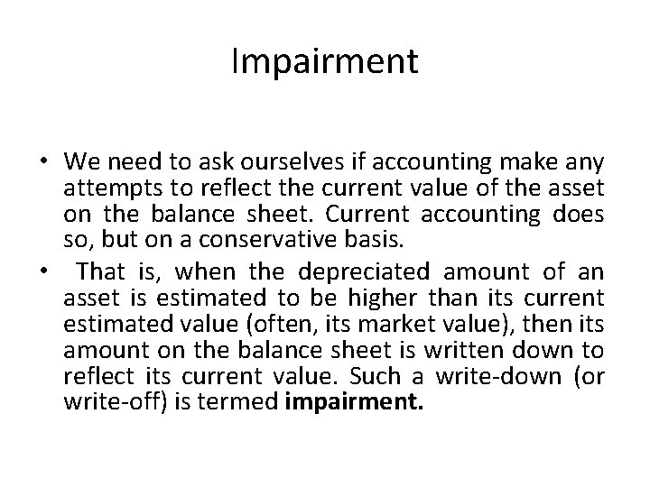 Impairment • We need to ask ourselves if accounting make any attempts to reflect