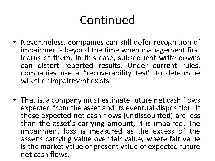 Continued • Nevertheless, companies can still defer recognition of impairments beyond the time when