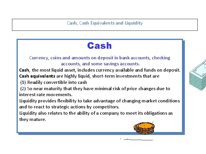 Cash, Cash Equivalents and Liquidity Cash Currency, coins and amounts on deposit in bank