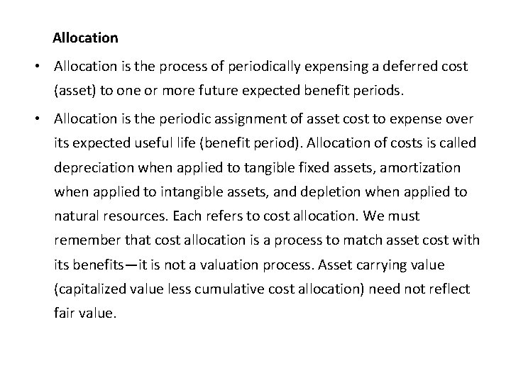 Allocation • Allocation is the process of periodically expensing a deferred cost (asset) to