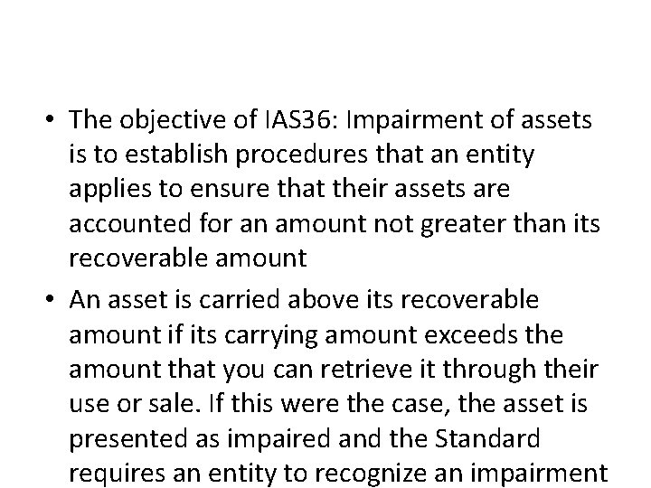  • The objective of IAS 36: Impairment of assets is to establish procedures