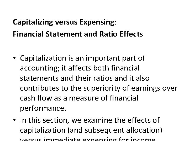 Capitalizing versus Expensing: Financial Statement and Ratio Effects • Capitalization is an important part