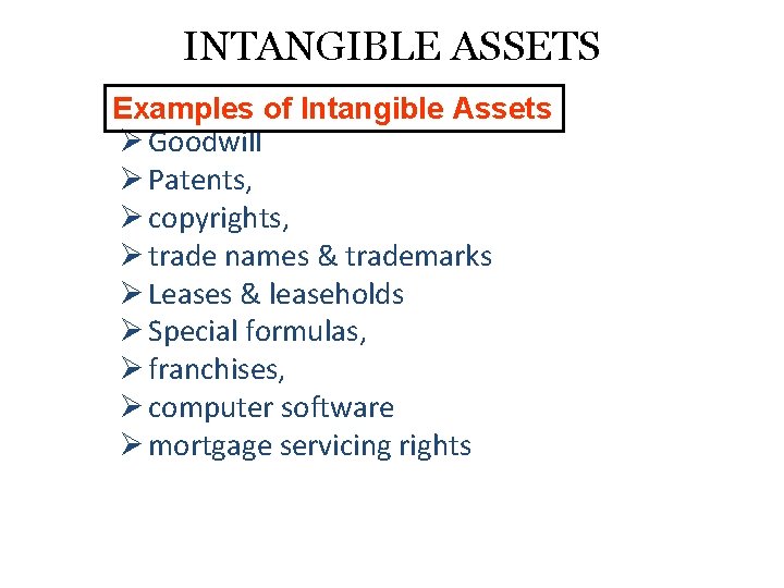 INTANGIBLE ASSETS Examples of Intangible Assets Ø Goodwill Ø Patents, Ø copyrights, Ø trade