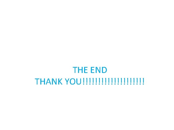 THE END THANK YOU!!!!!!!!!! 