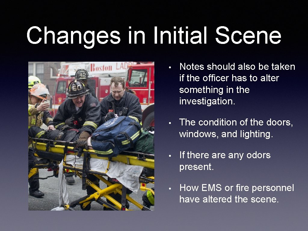 Changes in Initial Scene • Notes should also be taken if the officer has Changes in Initial Scene • Notes should also be taken if the officer has