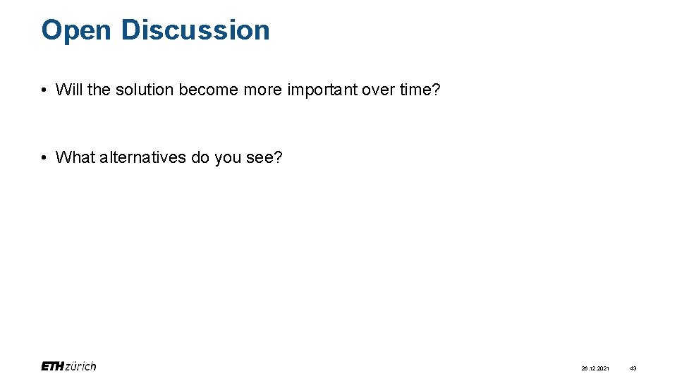 Open Discussion • Will the solution become more important over time? • What alternatives