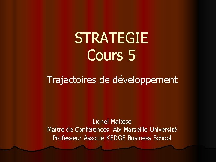 STRATEGIE Cours 5 Trajectoires de développement Lionel Maltese Maître de Conférences Aix Marseille Université