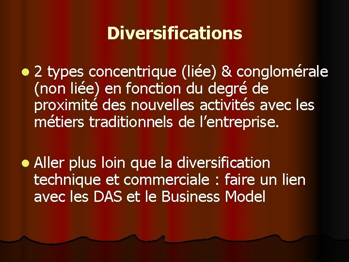 Diversifications l 2 types concentrique (liée) & conglomérale (non liée) en fonction du degré