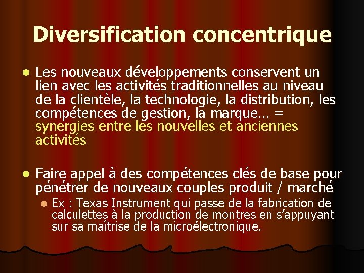 Diversification concentrique l Les nouveaux développements conservent un lien avec les activités traditionnelles au