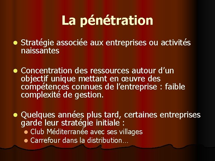 La pénétration l Stratégie associée aux entreprises ou activités naissantes l Concentration des ressources