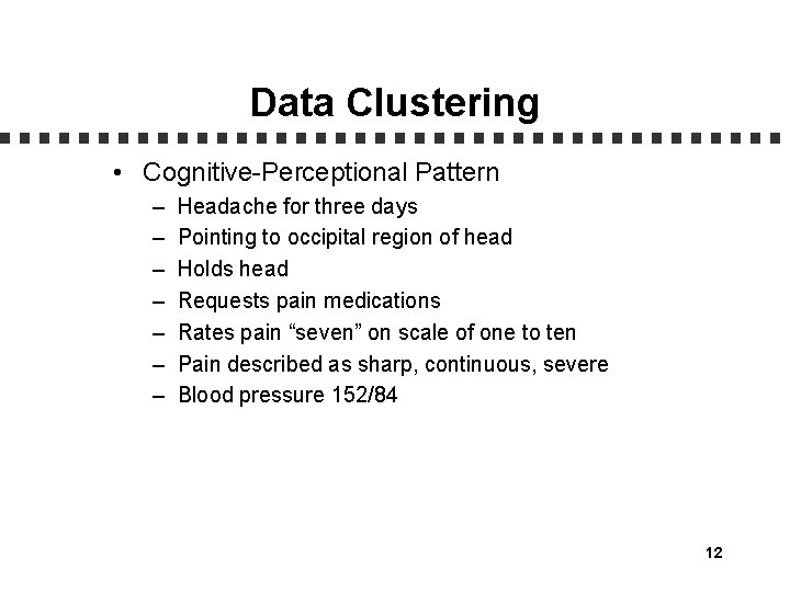 Data Clustering • Cognitive-Perceptional Pattern – – – – Headache for three days Pointing