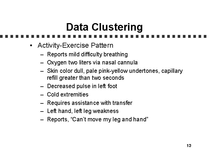 Data Clustering • Activity-Exercise Pattern – Reports mild difficulty breathing – Oxygen two liters