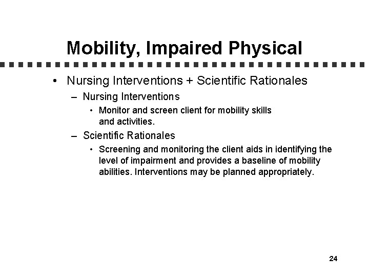 Mobility, Impaired Physical • Nursing Interventions + Scientific Rationales – Nursing Interventions • Monitor