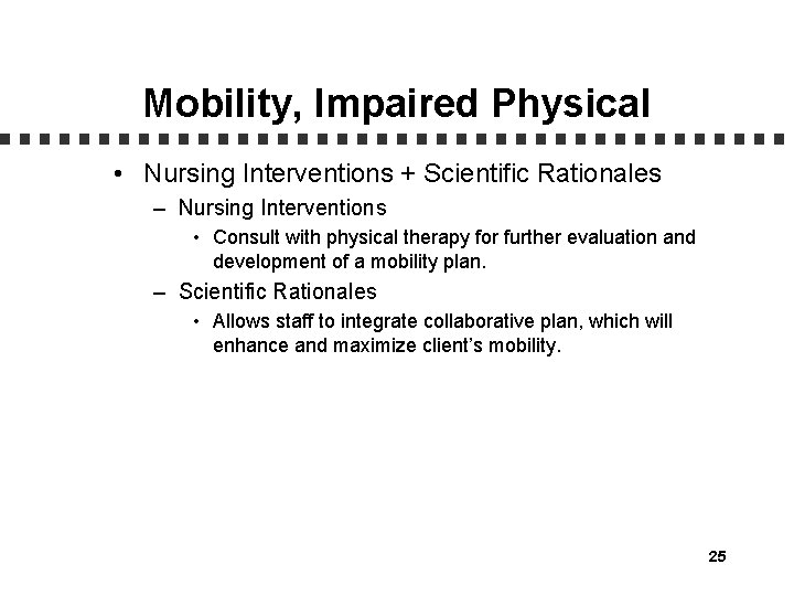 Mobility, Impaired Physical • Nursing Interventions + Scientific Rationales – Nursing Interventions • Consult