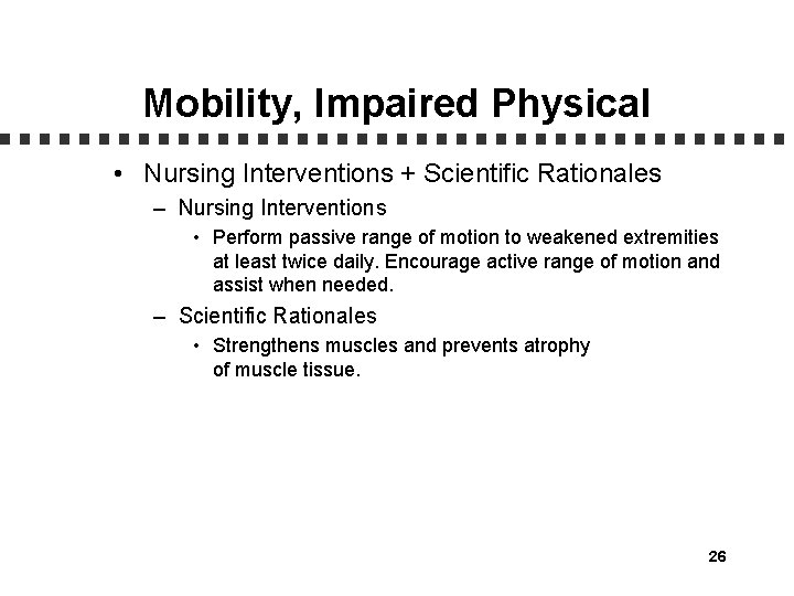 Mobility, Impaired Physical • Nursing Interventions + Scientific Rationales – Nursing Interventions • Perform