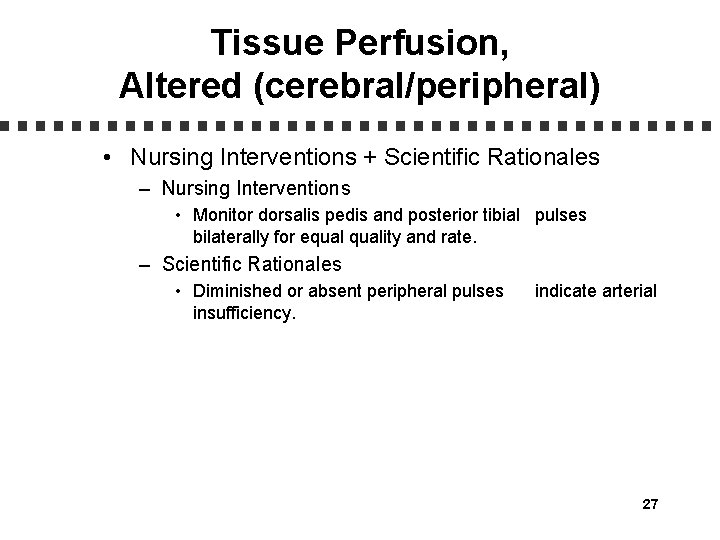 Tissue Perfusion, Altered (cerebral/peripheral) • Nursing Interventions + Scientific Rationales – Nursing Interventions •